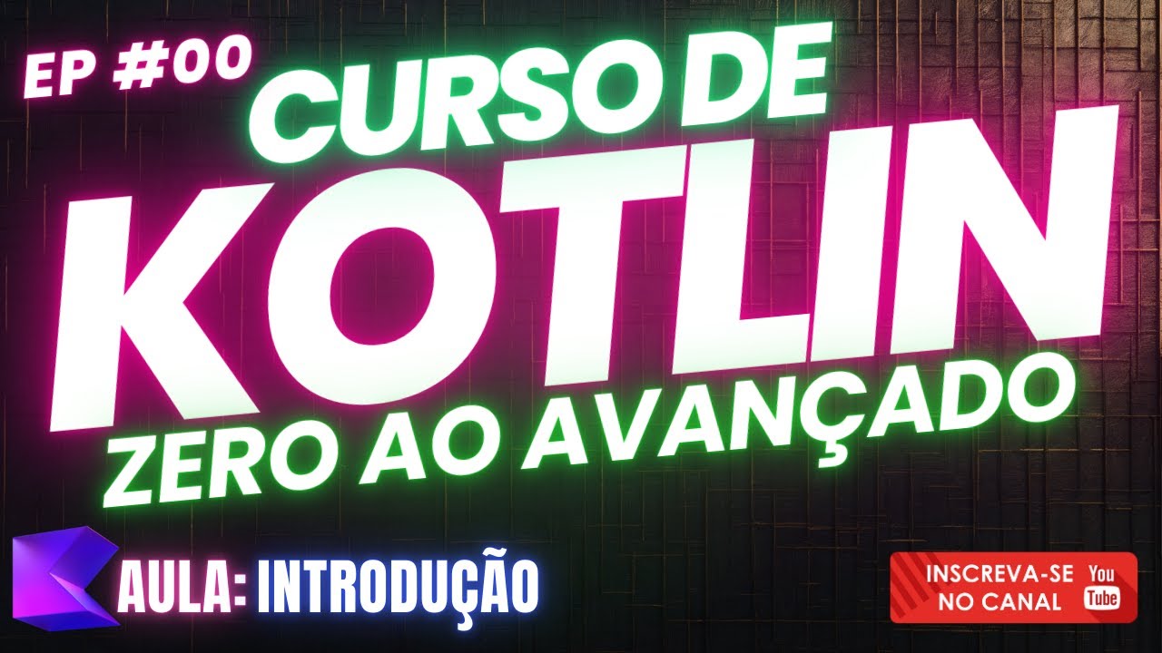 🔵 Curso de Kotlin do Zero ao Avançado: Aula 00 - Introdução 🔵