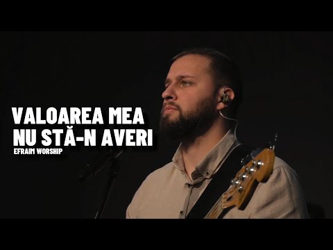 Valoarea mea nu stă-n averi | EFRAIM Worship (Live)