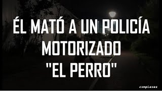 Él mató a un policía motorizado - El Perro |Letra| Él mató a un policía motorizado - El Perro |Letra|