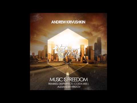 Andrew Krivushkin - Music Is Freedom (Alexander Hristov Remix)