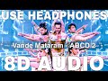 Vande Mataram 8D Audio ABCD 2 Daler Mehndi Badshah Varun Dhawan Shraddha Kapoor