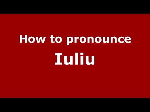 How to pronounce Iuliu (Romanian/Romania)  - PronounceNames.com