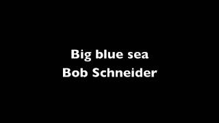Big Blue Sea-Bob Schneider