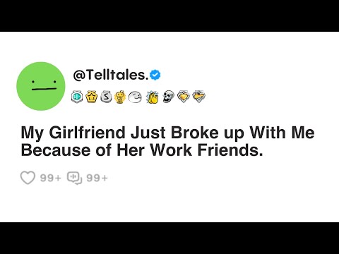 My Girlfriend Just Broke up With Me Because of Her Work Friends.