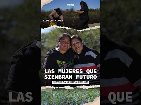 “Las mujeres que siembran futuro”, un compromiso vital en Jujuy