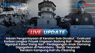 LIVE UPDATE: 1 Aduan Penganiayaan di Keraton Solo Dicabut, Evakusai Korban Tertimbung Longsor Bali