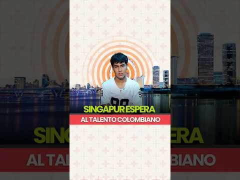 Singapur espera al talento colombiano