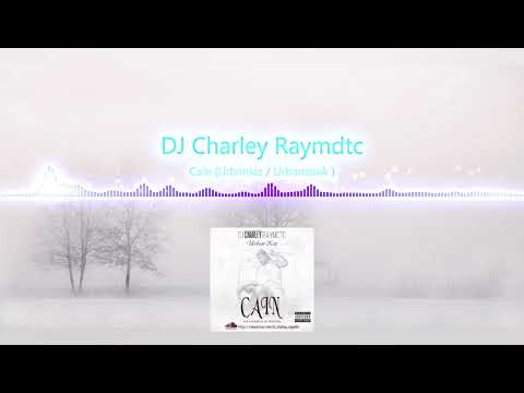 DJ Charley Raymdtc - Cain ( Urbankiz  )