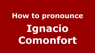 How to pronounce Ignacio Comonfort