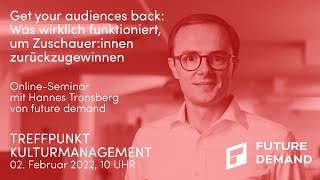 Wie Sie Ihr Publikum zurückgewinnen - 88. Treffpunkt Kulturmanagement mit Hannes Tronsberg, Future Demand