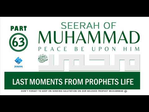 Part 63 | Life (Seerah) of Prophet Muhammad ﷺ - Last Moments from his life | Abubakr Diwan | 2021
