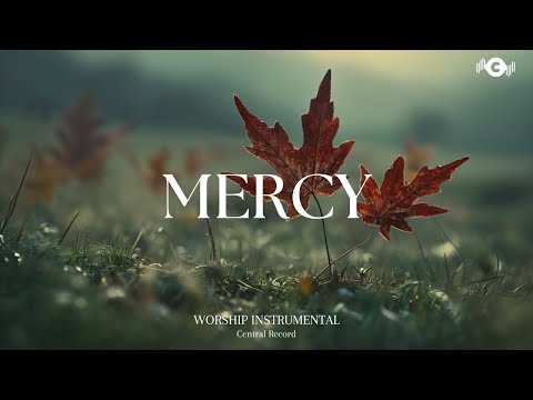 MERCY - Soaking worship instrumental | Prayer and Devotional