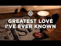 Greatest Love I've Ever Known