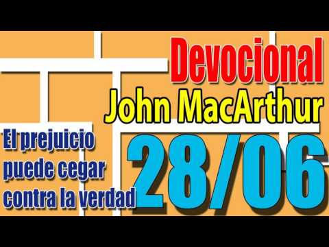 Devocional John MacArthur 28/06 - El prejuicio puede cegar contra la verdad