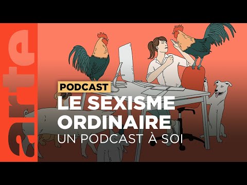 Sexisme ordinaire en milieu tempéré | Un podcast à soi (1) | ARTE Radio Podcasts