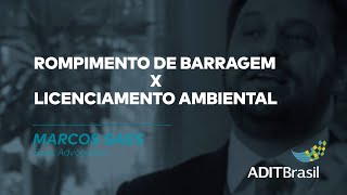 Rompimento de barragem x Licenciamento Ambiental - Marcos Saes