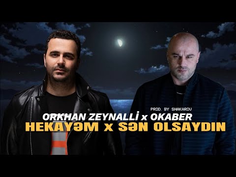 Orkhan Zeynalli & Okaber - HEKAYƏM & SƏN OLSAYDIN (prod. by Shakarov)