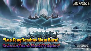 Download lagu Swallowed Star EP 390 Sub Indo | Luo Feng Tembus Alam Baru! Rahasia Tanah Abadi Terbuka mp3