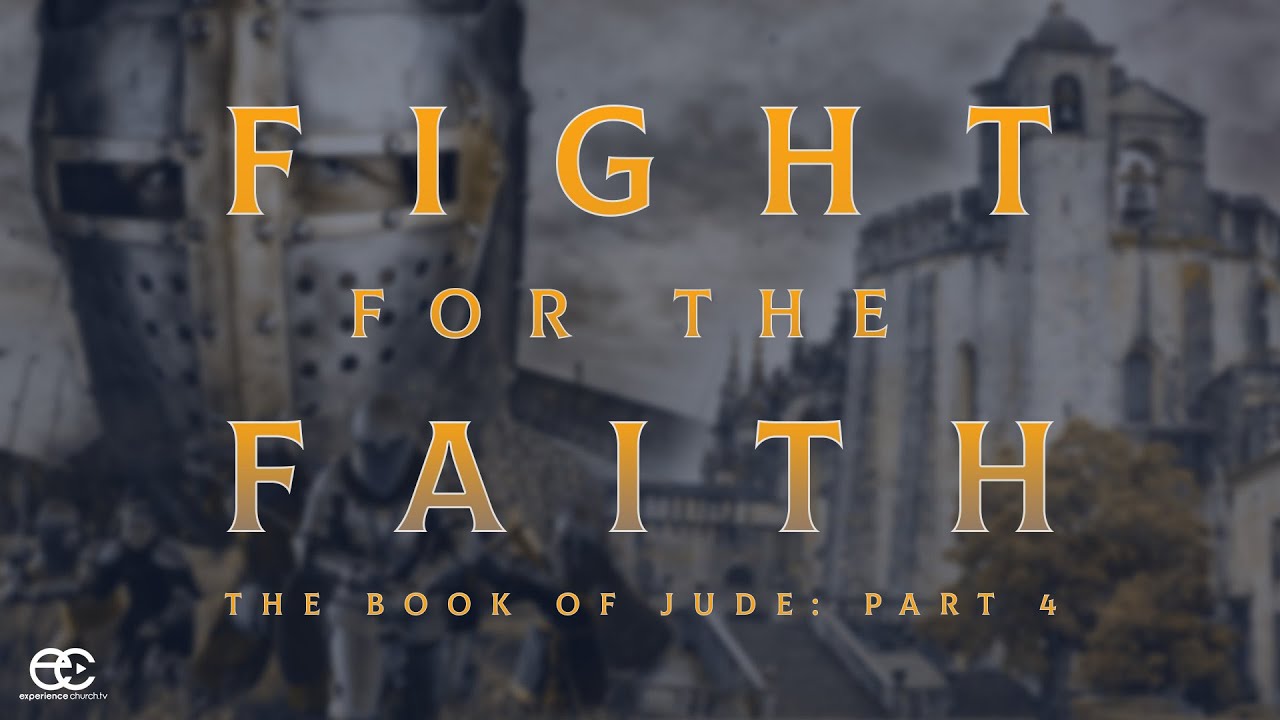 Fight For The Faith | The Book of Jude: Part 4