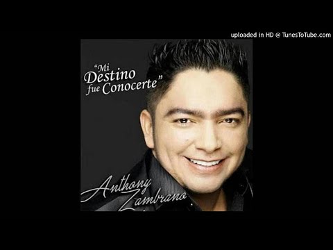 ANTHONY ZAMBRANO - - MI DESTINO FUE CONOCERTE
