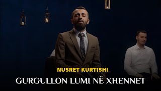 Nusret Kurtishi - Gurgullon Lumi Në Xhennet