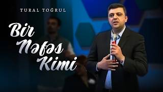 TURAL TOGRULBİR NEFES KİMİ