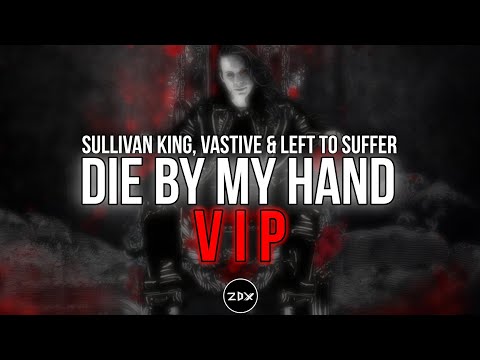 Sullivan King, Vastive & Left To Suffer – Die By My Hand (VIP) [UNRELEASED]