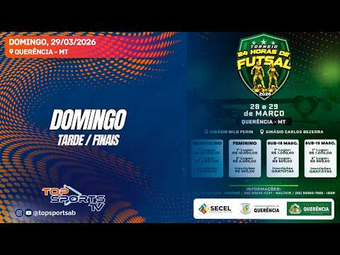 FASE FINAL Torneio 24 Horas de Futsal - Querência - MT -  DOMINGO - 29/03/2026