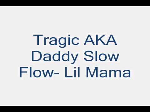 Tragic AKA Daddy Slow Flow- Lil Mama