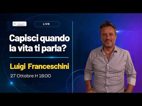 Capisci quando la vita ti parla? – Luigi Franceschini