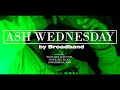 Broadband Ash Wednesday Official Music Video