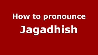 How to pronounce Jagadhish