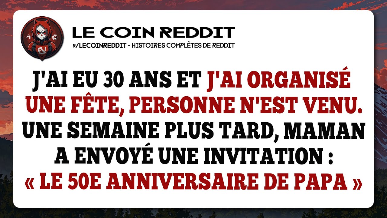 J'ai eu 30 ans et j'ai organisé une fête, personne n'est venu. Une semaine plus tard, maman a envoyé