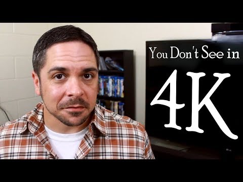 You Don't See in 4K