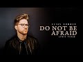 Do Not Be Afraid 