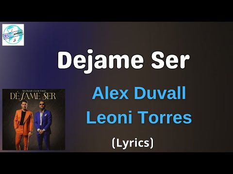 Alex Duvall, Leoni Torres - Dejame Ser (Letra/Lyrics)