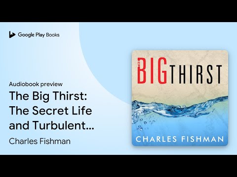 The Big Thirst: The Secret Life and Turbulent… by Charles Fishman · Audiobook preview