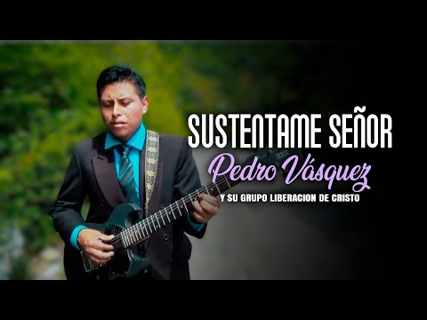 Sustentame Señor - Pedro Vasquez