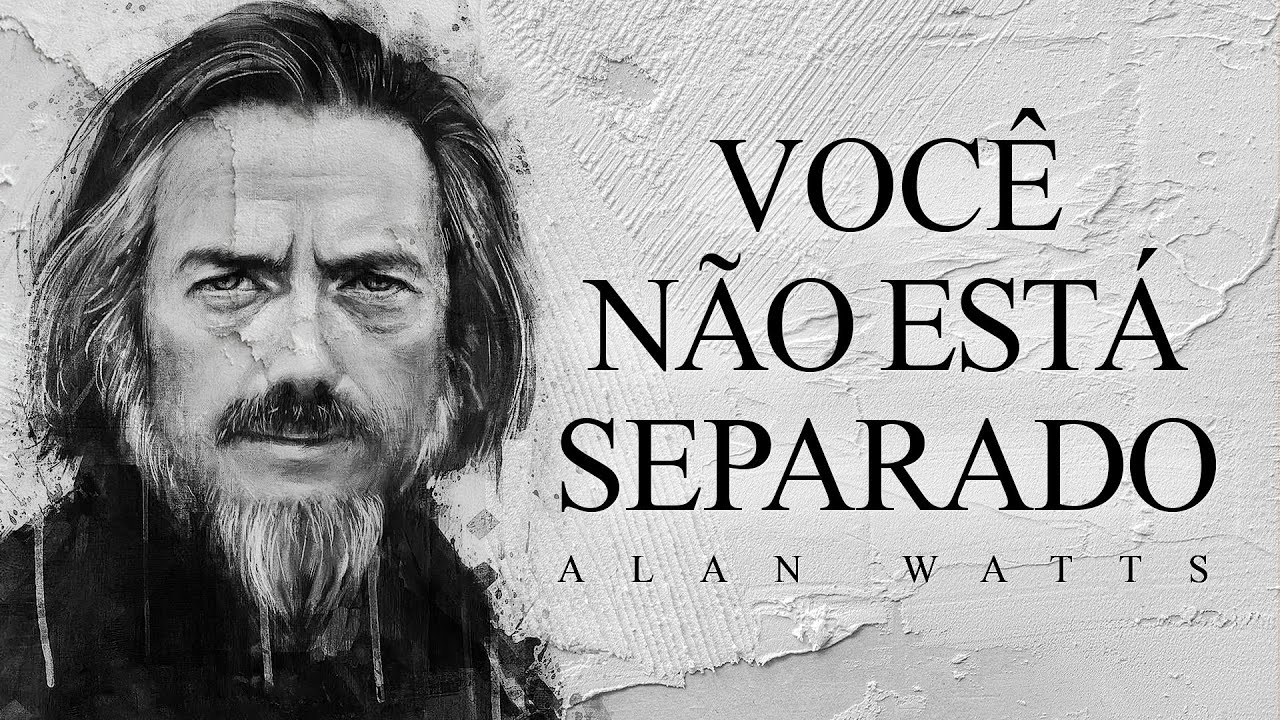 Alan Watts - Você Não Está Separado