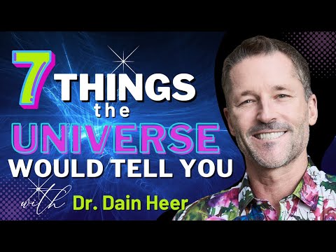 , title : '7 Things The Universe Would Tell You... With Dain Heer'