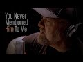 You Never Mentioned Him To Me - Steven Wood