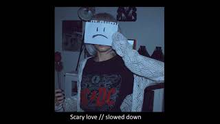 Scary Love ♡ Slowed