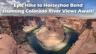 Epic Hike to Horseshoe Bend: Stunning Colorado River Views Await!