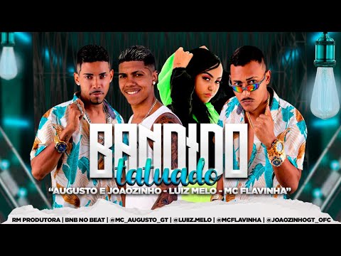 AUGUSTO E JOÃOZINHO, LUIZ MELO E MC FLAVINHA - BANDIDO TATUADO