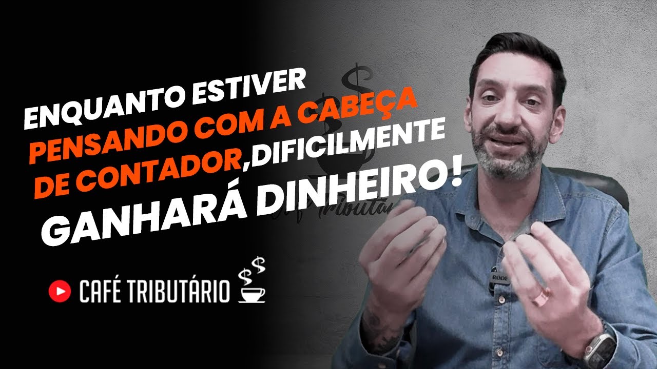 Enquanto estiver pensando com a cabeça de Contador, dificilmente ganhará dinheiro!