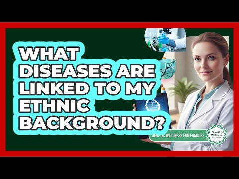 What Diseases Are Linked To My Ethnic Background?