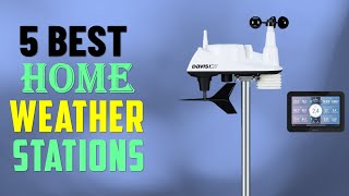 Top 5 BEST Home Weather Stations of (2025)