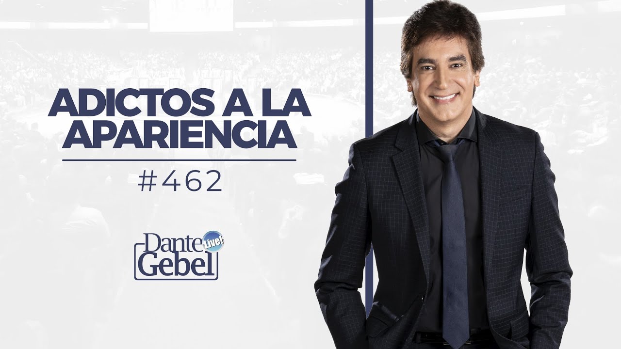 Dante Gebel #462 | Adictos a la apariencia