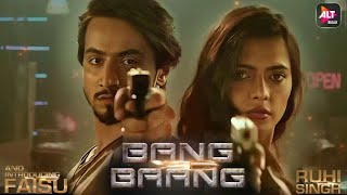 Bang Baang Web series, Mr Faisu, Ruhi Singh, Mr Faisu Web series Bang Baang, Alt Balaji, Akb media,