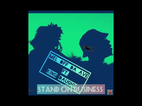 Mel_Off_Da_Ave: Stand On Business ft. King Daughn(audio)
